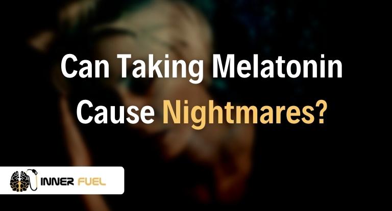 Can Taking Melatonin Cause Nightmares
