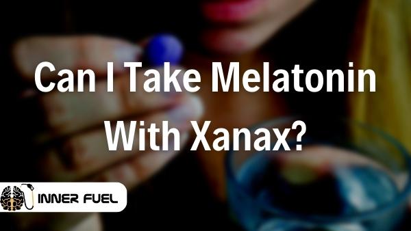 can i take a melatonin with xanax