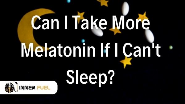  Can I Take More Melatonin If I Can t Sleep Optimize Your Life Body 